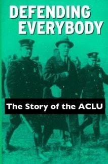 Defending Everybody: A History of the American Civil Liberties Union